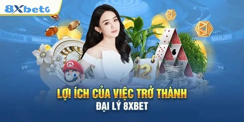 đại lý 8XBET Quyền lợi nổi bật dành cho đại lý 8XBET