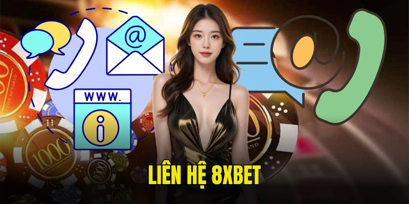 Liên hệ 8XBET Tại sao cần liên hệ 8XBET khi tham gia cá cược